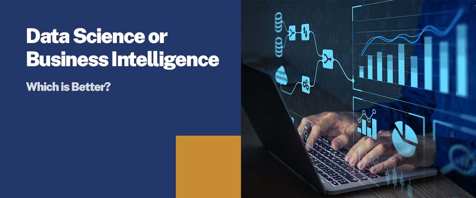 Which is Better - Data Science or Business Intelligence