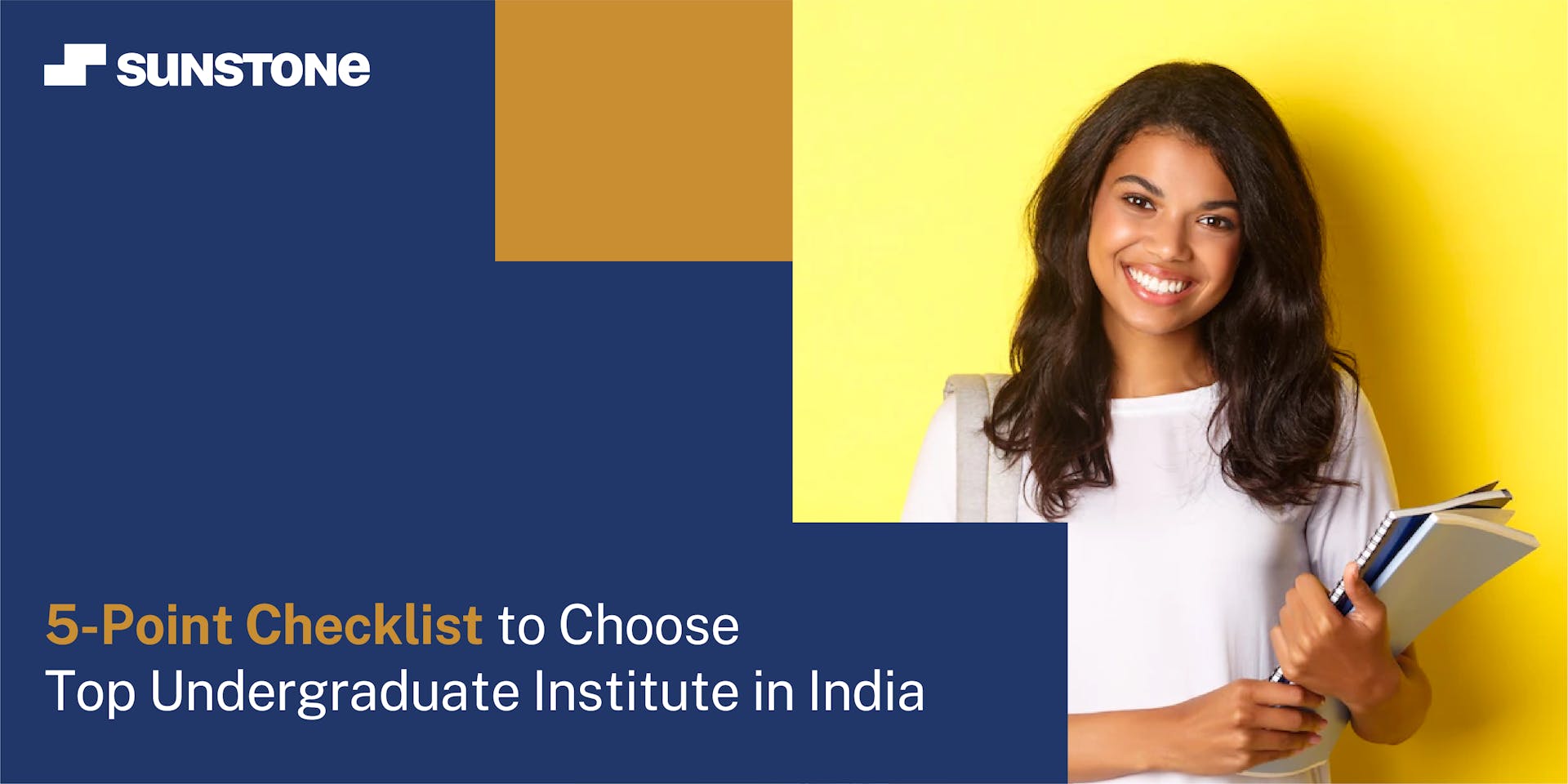 5-Point Checklist to Choose Top Undergraduate College in India | Sunstone Blog