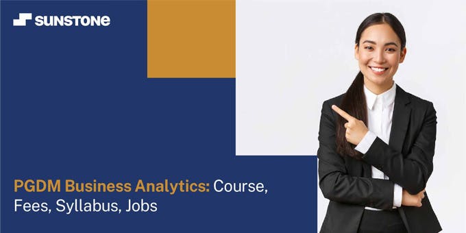 PGDM Business Analytics: Course, Fees, Syllabus, Jobs