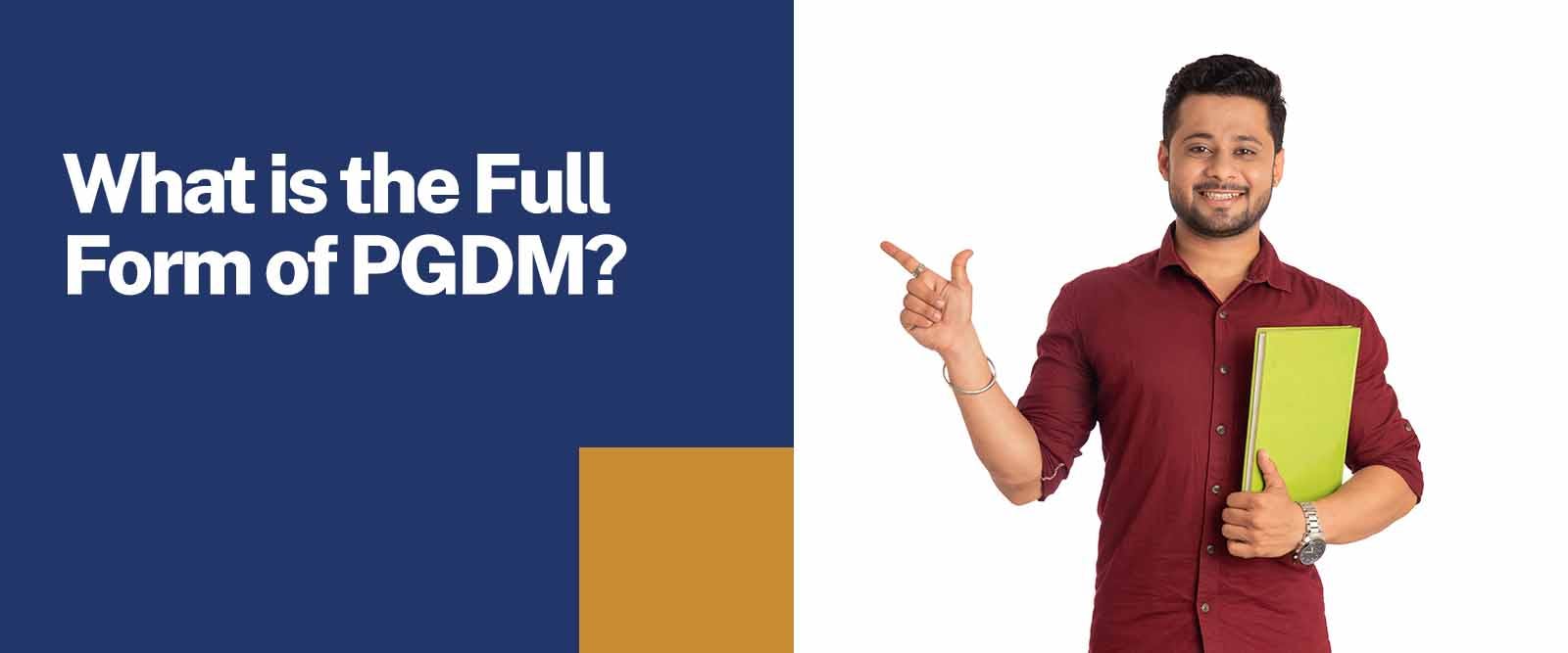 What is the Full Form of PGDM?